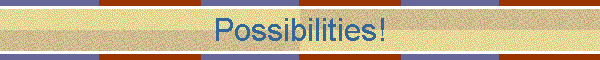Possibilities!